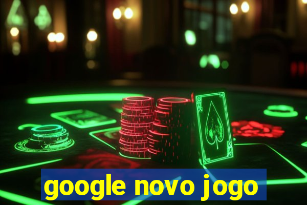 google novo jogo